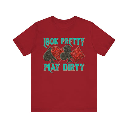 Look Pretty Play Dirty Shirt – Poker Queen Western Card Game Funny Tee