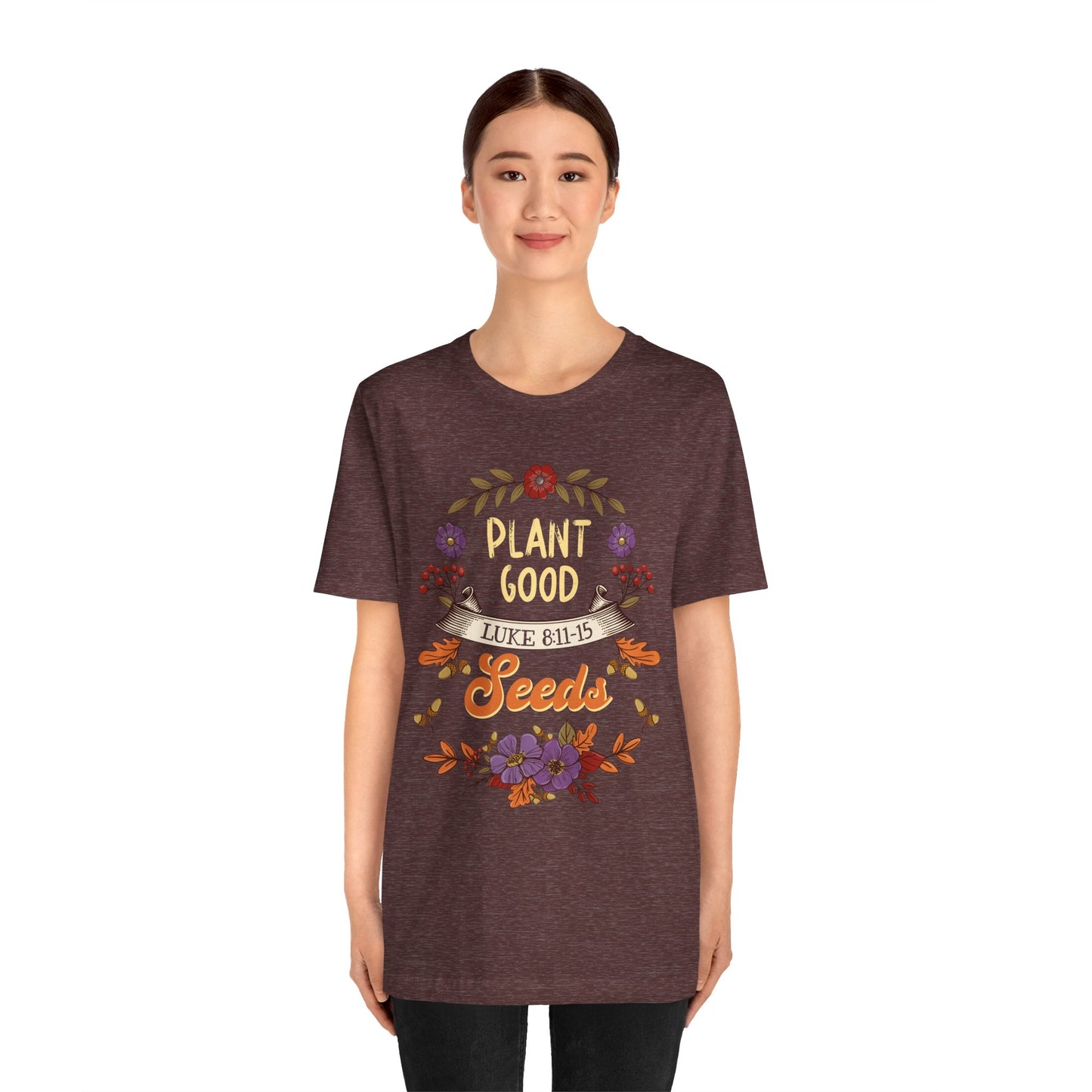 Plant Good Seeds Shirt – Luke 8:11-15 Christian Bible Verse Floral Tee