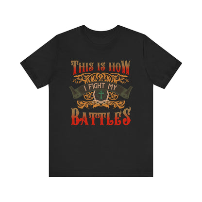 This Is How I Fight My Battles Shirt – Western Christian Inspired Tee