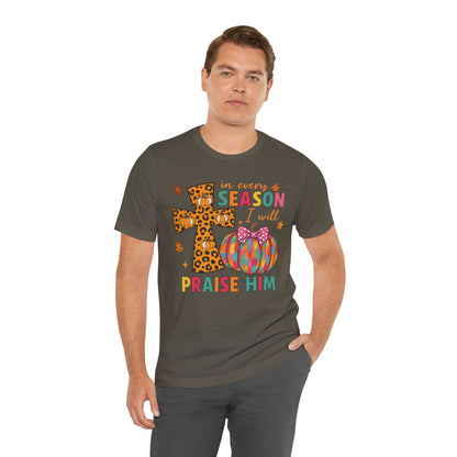 In Every Season I Will Praise Him Shirt – Boho Christian Cross Fall Thanksgiving Tee