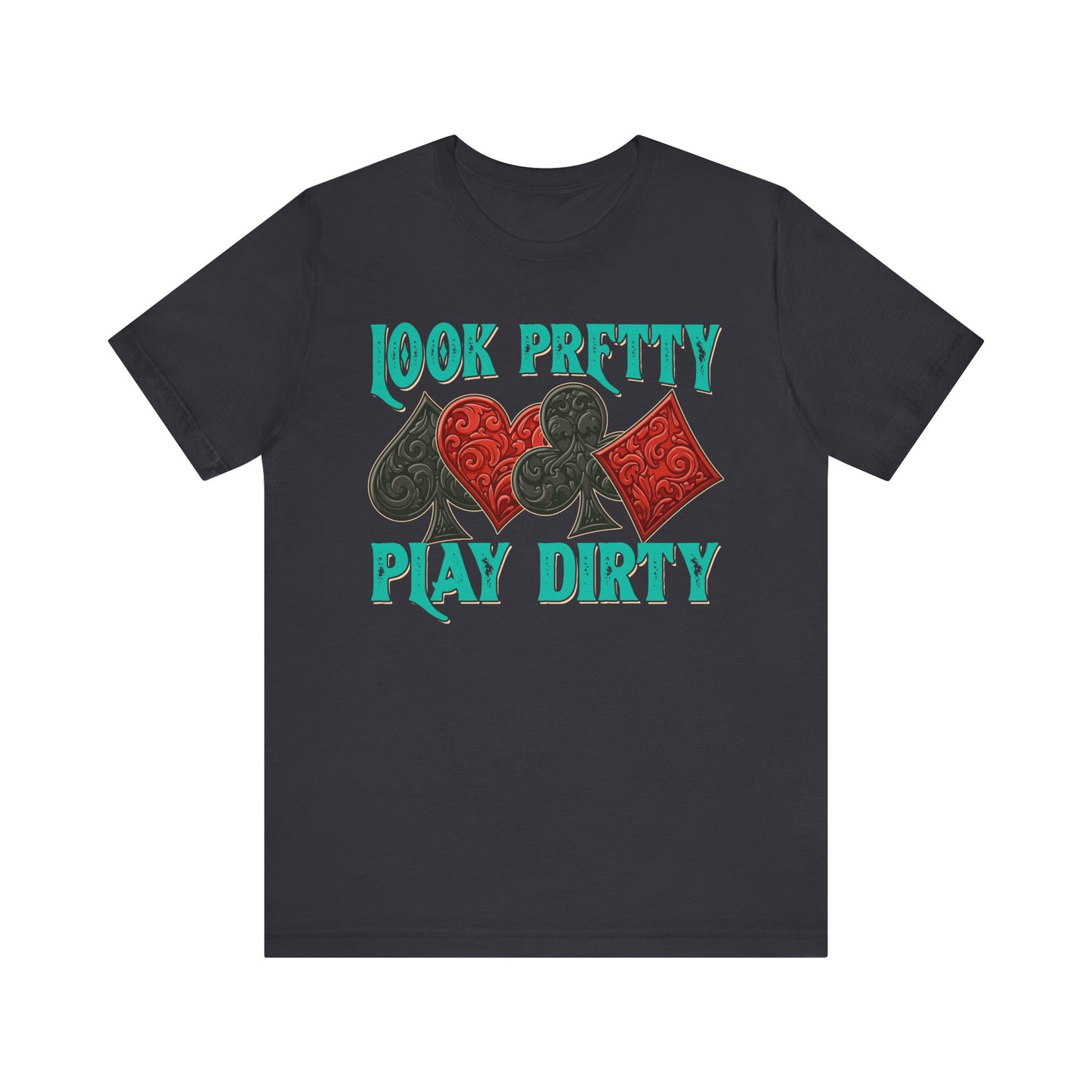 Look Pretty Play Dirty Shirt – Poker Queen Western Card Game Funny Tee