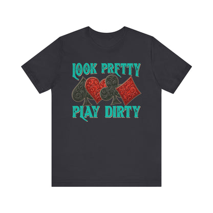 Look Pretty Play Dirty Shirt – Poker Queen Western Card Game Funny Tee