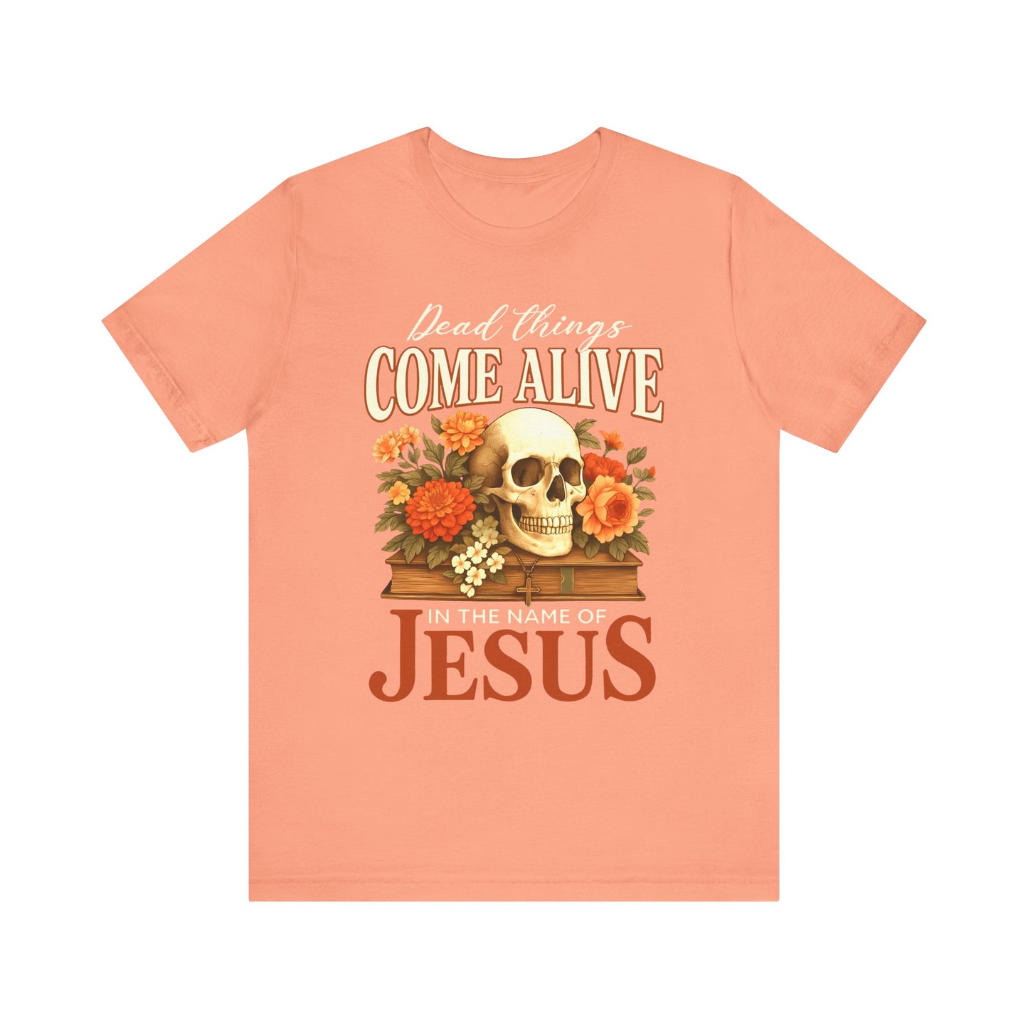 Dead Things Come Alive Shirt – Christian Halloween Faith Name of Jesus Tee