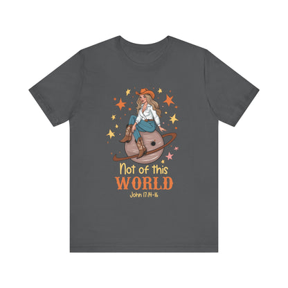 Not of This World Shirt – John 17:14-16 Cosmic Cowgirl Christian Tee