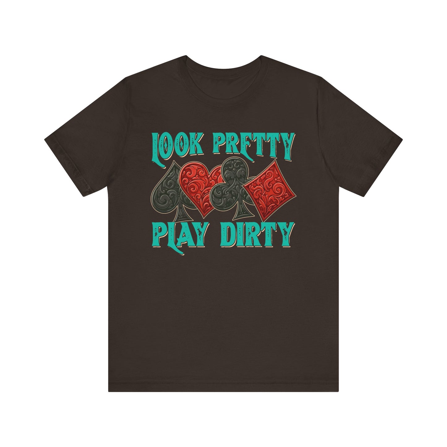 Look Pretty Play Dirty Shirt – Poker Queen Western Card Game Funny Tee