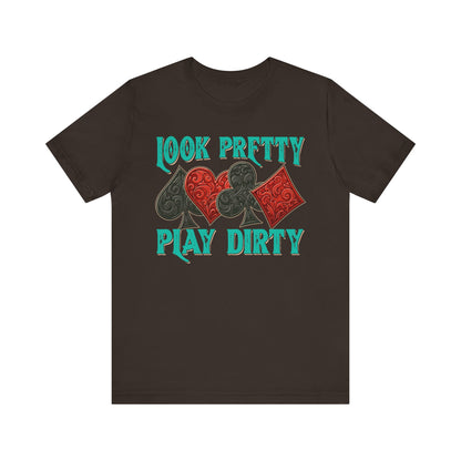 Look Pretty Play Dirty Shirt – Poker Queen Western Card Game Funny Tee