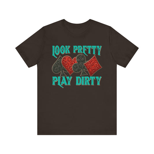 Look Pretty Play Dirty Shirt – Poker Queen Western Card Game Funny Tee