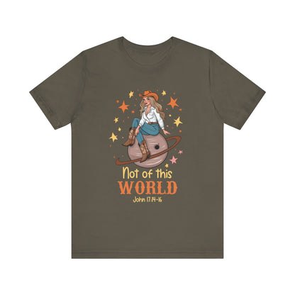 Not of This World Shirt – John 17:14-16 Cosmic Cowgirl Christian Tee
