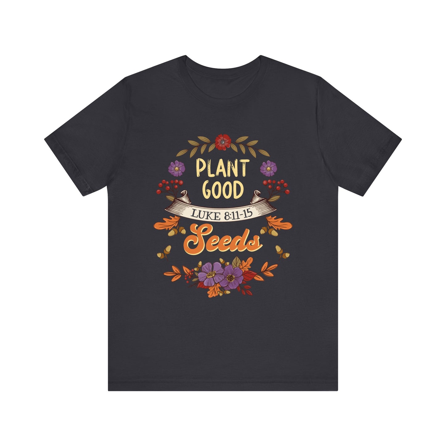 Plant Good Seeds Shirt – Luke 8:11-15 Christian Bible Verse Floral Tee
