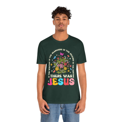 There Was Jesus Shirt – Groovy Floral Retro Christian Worship Lyric Faith Tee
