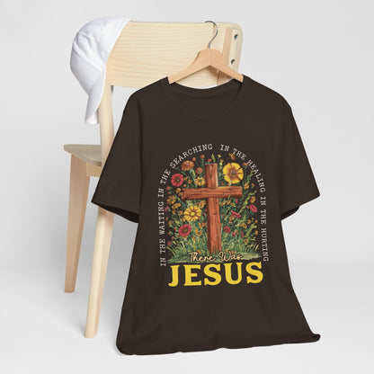 There Was Jesus Shirt – Retro Christian Floral Cross Worship Vintage Faith Tee