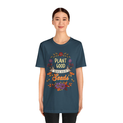 Plant Good Seeds Shirt – Luke 8:11-15 Christian Bible Verse Floral Tee