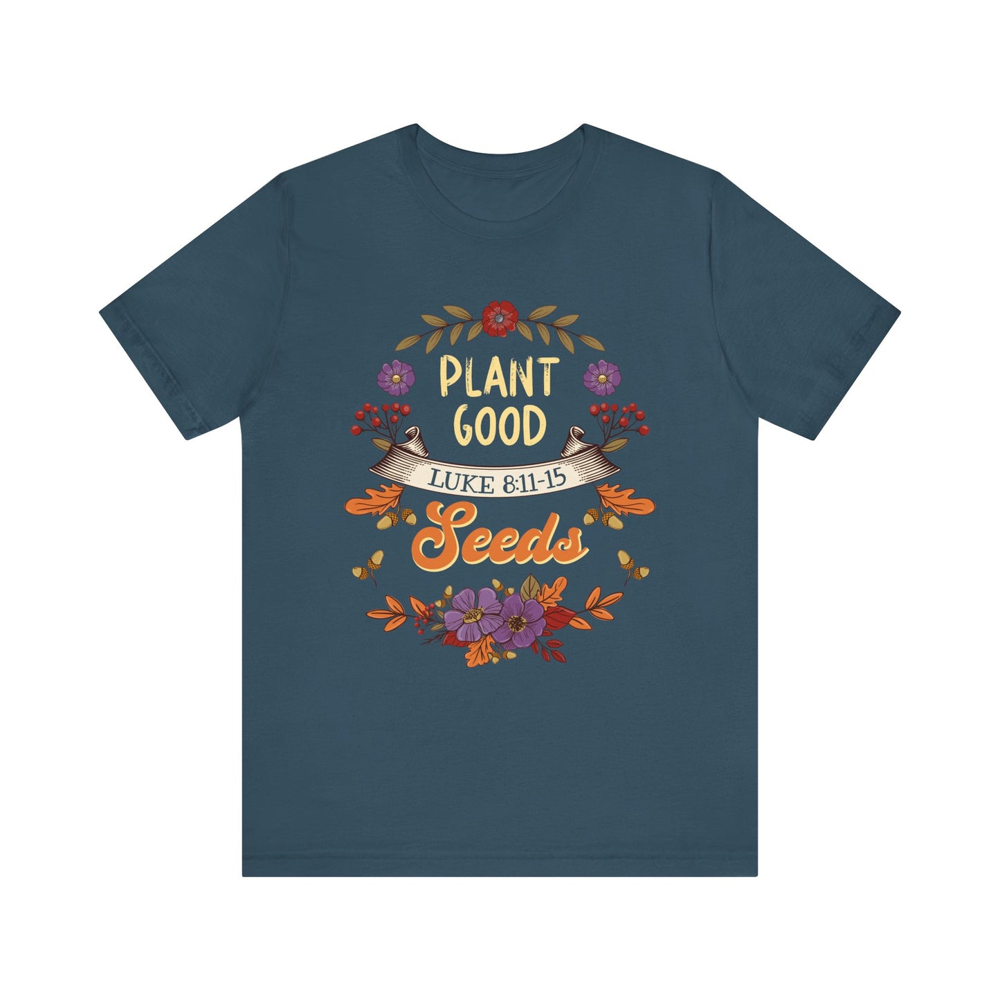 Plant Good Seeds Shirt – Luke 8:11-15 Christian Bible Verse Floral Tee