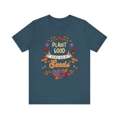 Plant Good Seeds Shirt – Luke 8:11-15 Christian Bible Verse Floral Tee