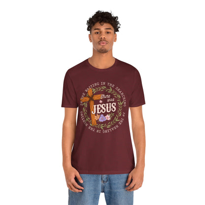 There Was Jesus Shirt – Retro Floral Cross Christian Worship Vintage Faith Tee