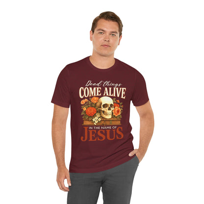 Dead Things Come Alive Shirt – Christian Halloween Faith Name of Jesus Tee