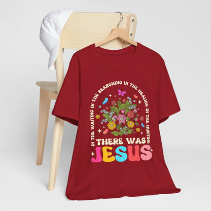 There Was Jesus Shirt – Groovy Floral Retro Christian Worship Lyric Faith Tee