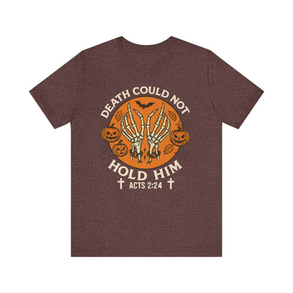 Death Could Not Hold Him Shirt – Christian Skeleton Hands Halloween Tee