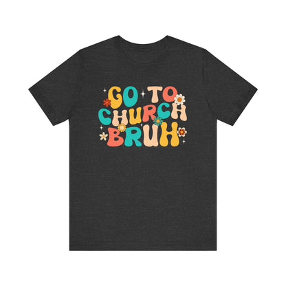 Go to Church Bruh Shirt – Funny Retro Groovy Christian Hippie Flower Faith Tee