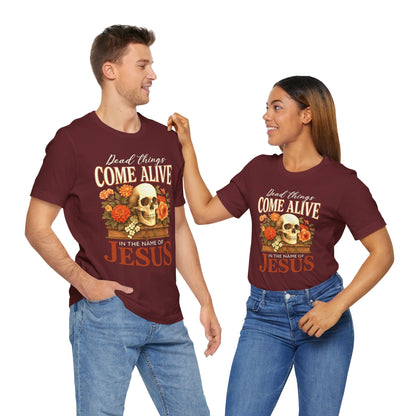 Dead Things Come Alive Shirt – Christian Halloween Faith Name of Jesus Tee