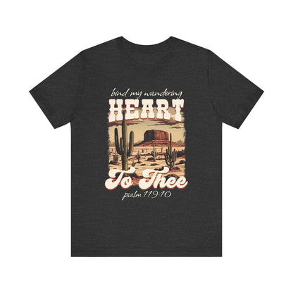 Bind My Wandering Heart to Thee Shirt – Boho Western Christian Texas Tee