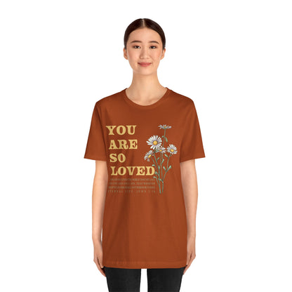 You Are So Loved Shirt – John 3:16 Daisy Flowers Christian Jesus Tee