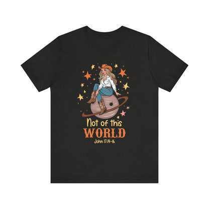 Not of This World Shirt – John 17:14-16 Cosmic Cowgirl Christian Tee