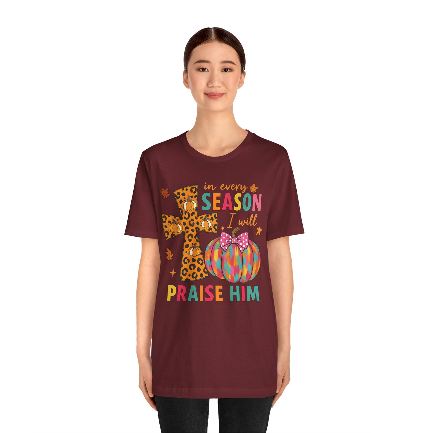 In Every Season I Will Praise Him Shirt – Boho Christian Cross Fall Thanksgiving Tee