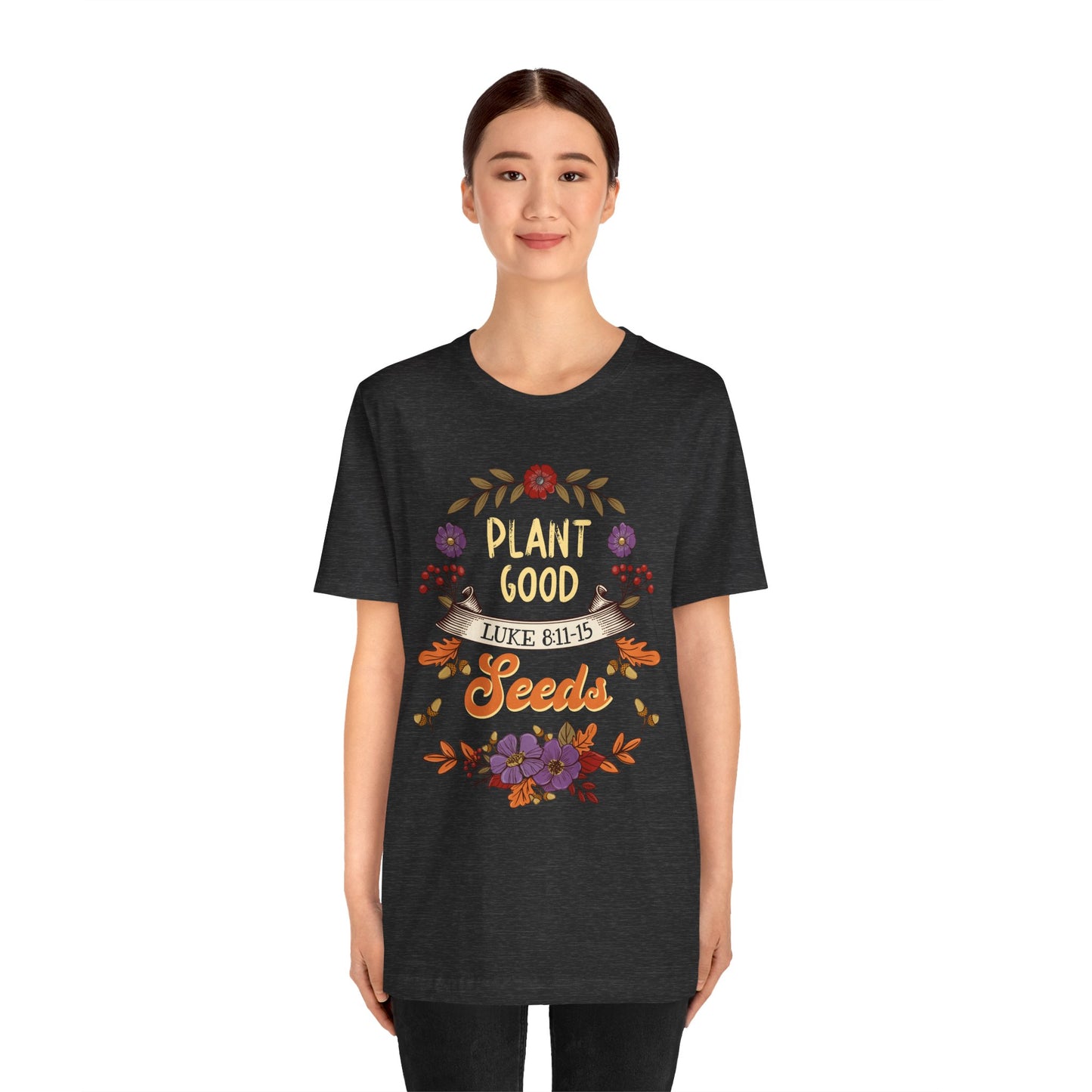 Plant Good Seeds Shirt – Luke 8:11-15 Christian Bible Verse Floral Tee
