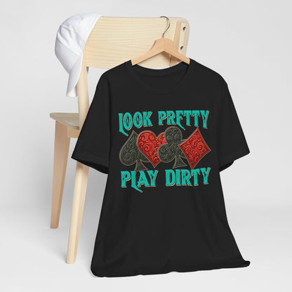 Look Pretty Play Dirty Shirt – Poker Queen Western Card Game Funny Tee