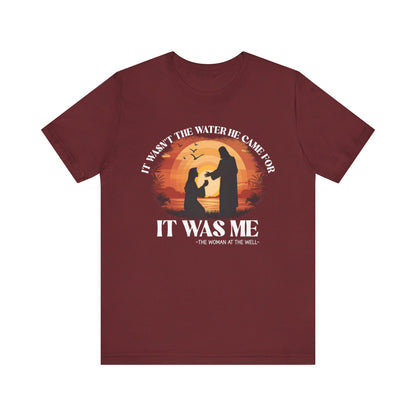 It Wasn’t the Water He Came For Shirt – Christian Samaritan Woman Scripture Tee