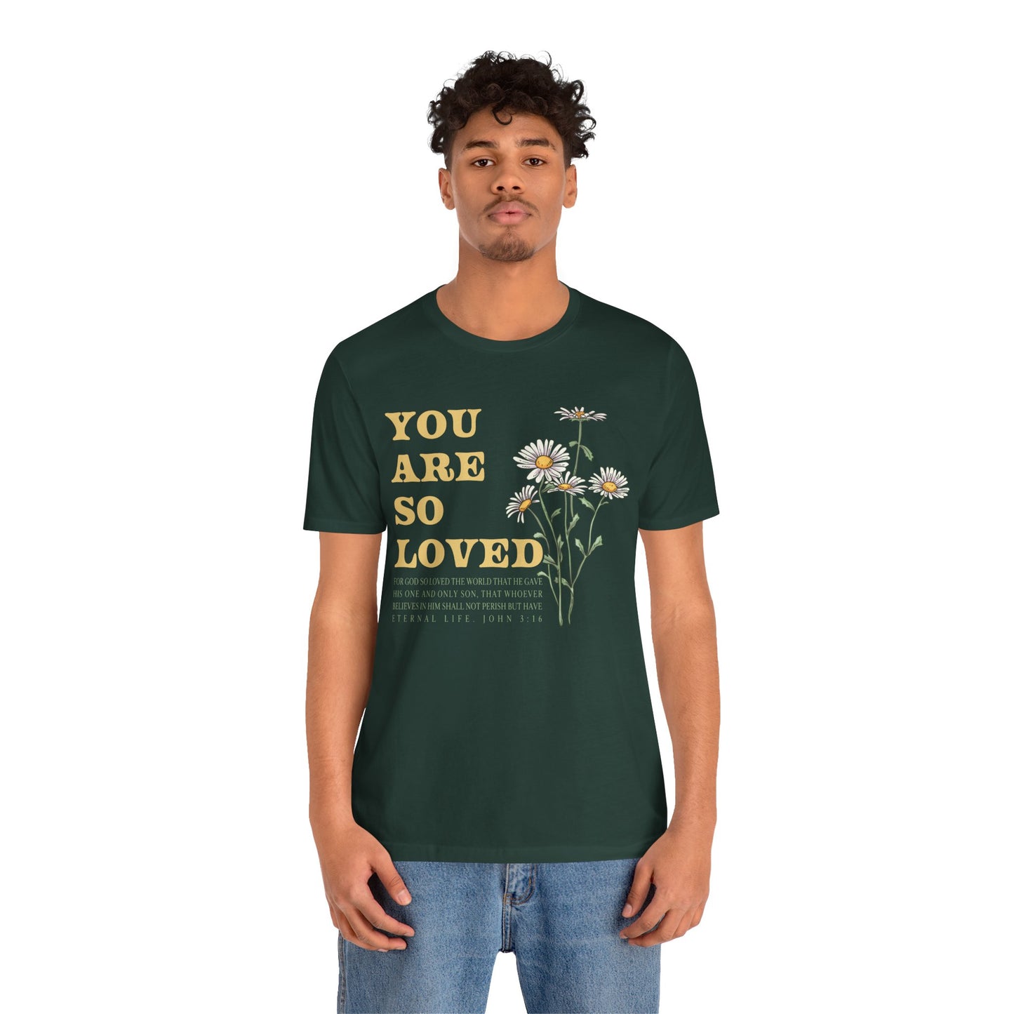 You Are So Loved Shirt – John 3:16 Daisy Flowers Christian Jesus Tee