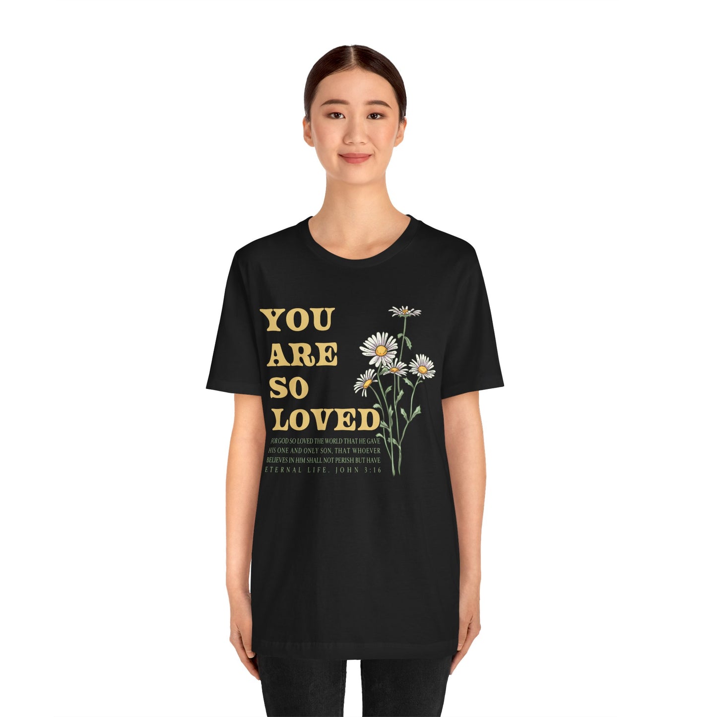 You Are So Loved Shirt – John 3:16 Daisy Flowers Christian Jesus Tee