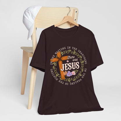 There Was Jesus Shirt – Retro Floral Cross Christian Worship Vintage Faith Tee