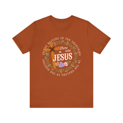 There Was Jesus Shirt – Retro Floral Cross Christian Worship Vintage Faith Tee