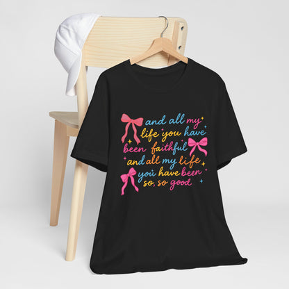 All My Life You Have Been Faithful Shirt – Christian Coquette Jesus Tee