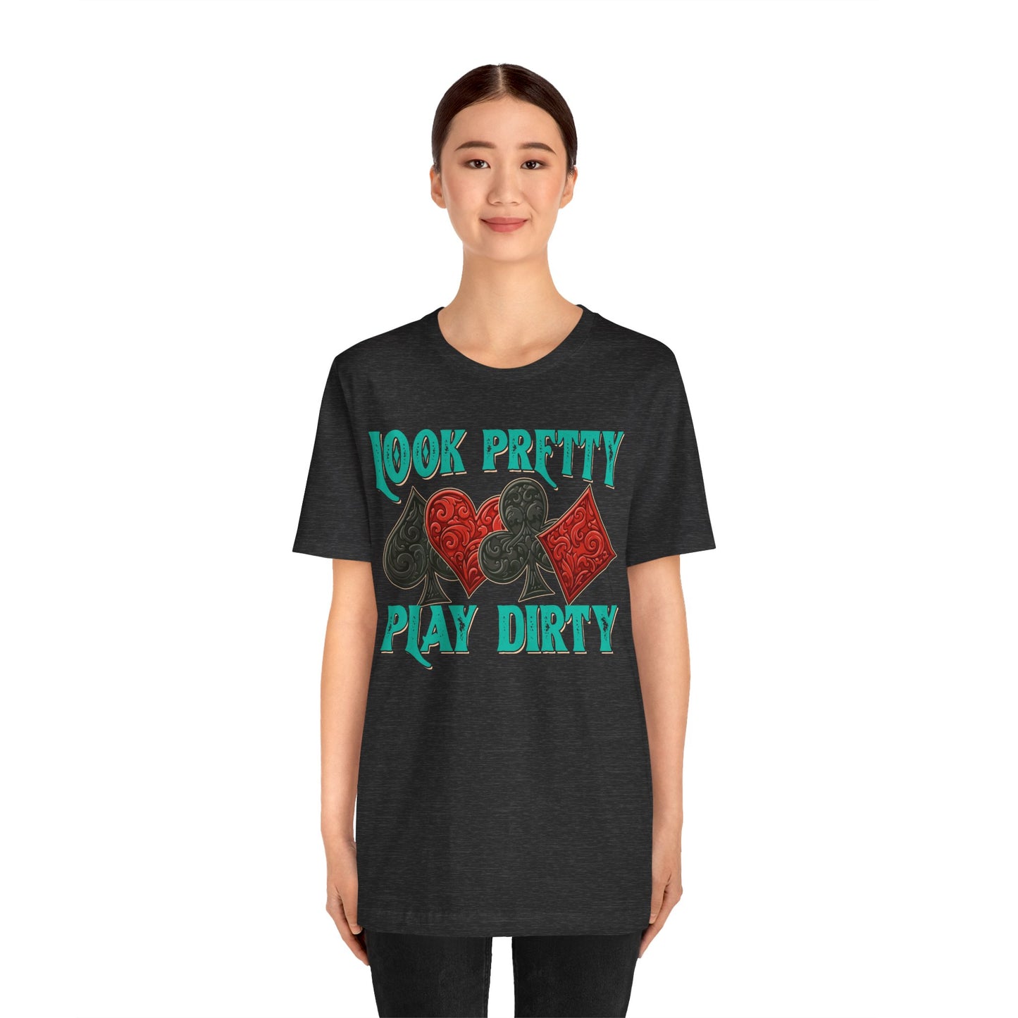 Look Pretty Play Dirty Shirt – Poker Queen Western Card Game Funny Tee