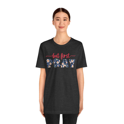 But First Pray Shirt – Retro Floral Christian Faith Men Women Tee