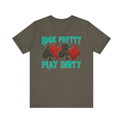 Look Pretty Play Dirty Shirt – Poker Queen Western Card Game Funny Tee