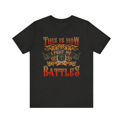This Is How I Fight My Battles Shirt – Western Christian Inspired Tee
