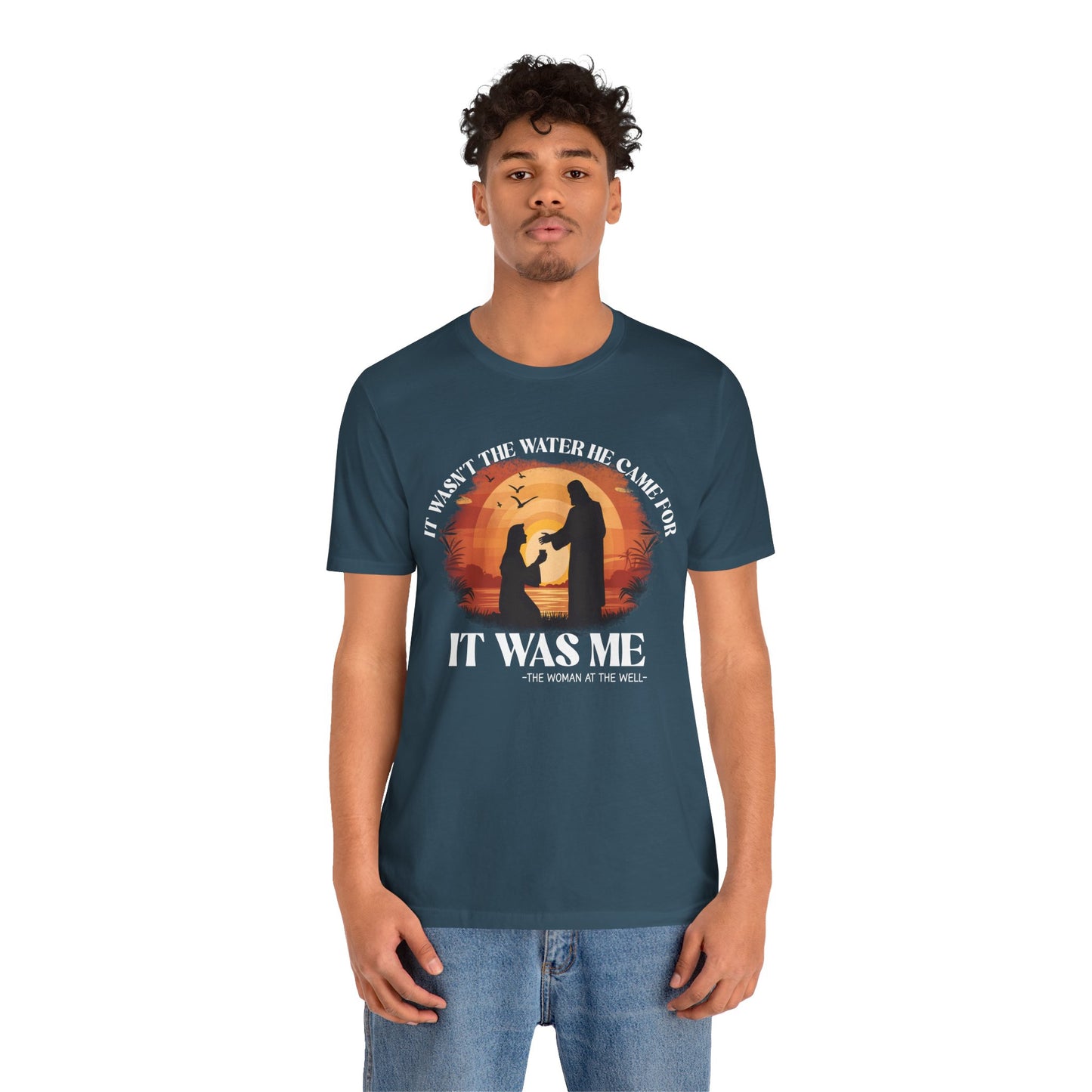 It Wasn’t the Water He Came For Shirt – Christian Samaritan Woman Scripture Tee