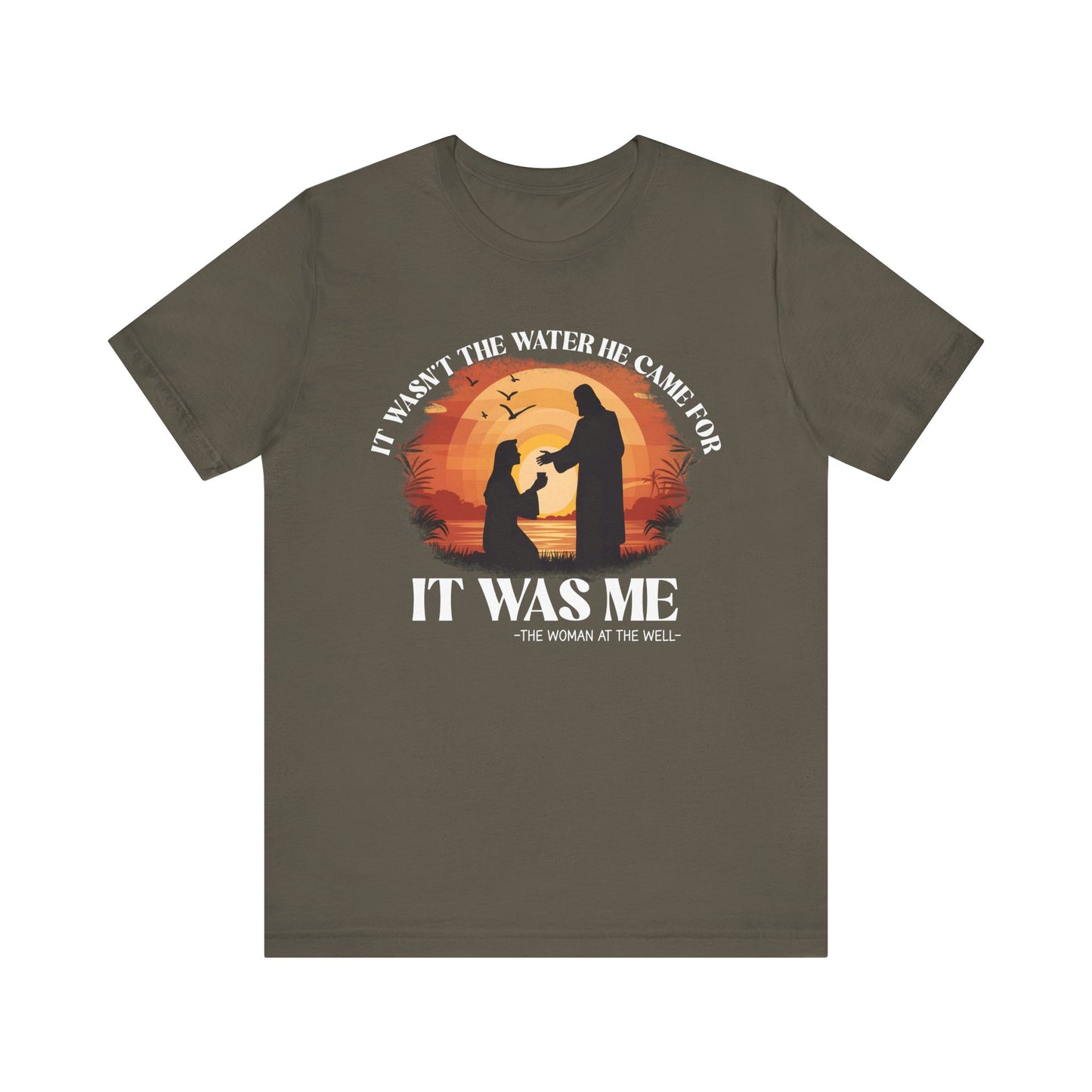 It Wasn’t the Water He Came For Shirt – Christian Samaritan Woman Scripture Tee