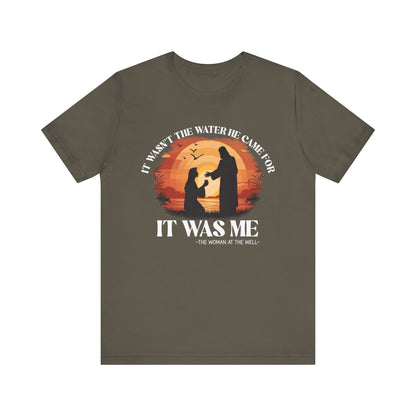 It Wasn’t the Water He Came For Shirt – Christian Samaritan Woman Scripture Tee