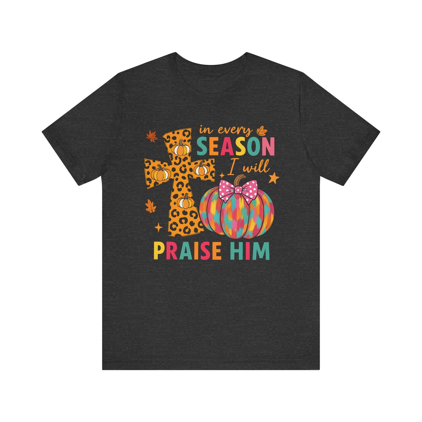 In Every Season I Will Praise Him Shirt – Boho Christian Cross Fall Thanksgiving Tee