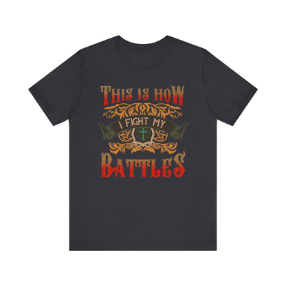 This Is How I Fight My Battles Shirt – Western Christian Inspired Tee
