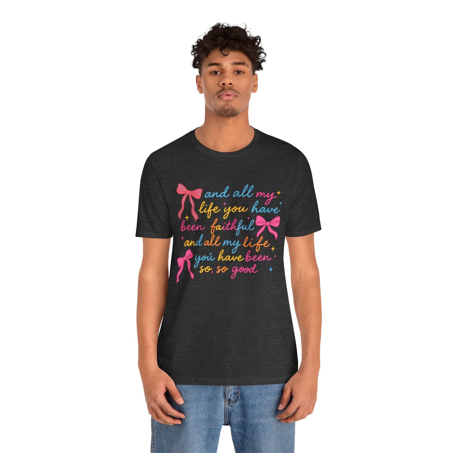All My Life You Have Been Faithful Shirt – Christian Coquette Jesus Tee