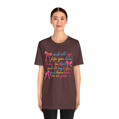 All My Life You Have Been Faithful Shirt – Christian Coquette Jesus Tee