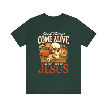 Dead Things Come Alive Shirt – Christian Halloween Faith Name of Jesus Tee