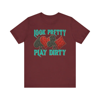 Look Pretty Play Dirty Shirt – Poker Queen Western Card Game Funny Tee