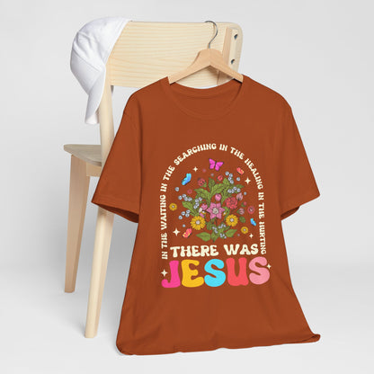 There Was Jesus Shirt – Groovy Floral Retro Christian Worship Lyric Faith Tee